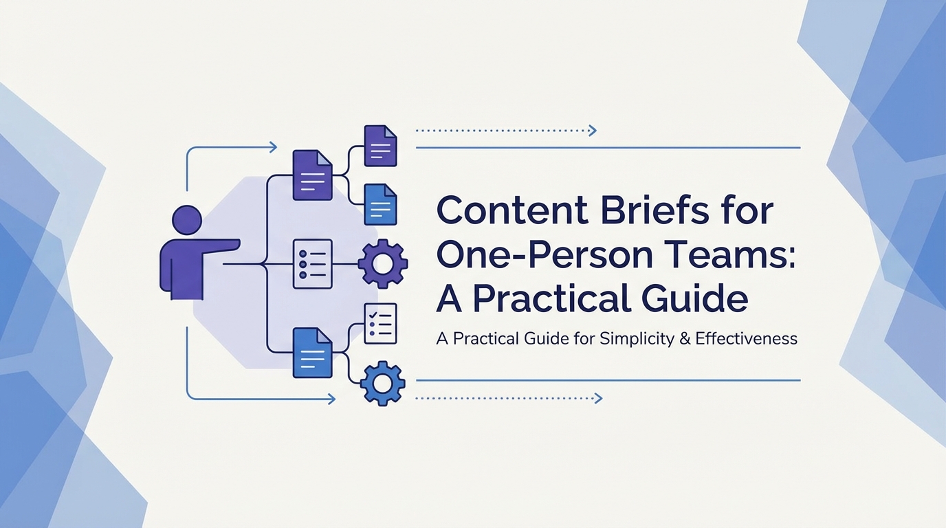 Content Briefs for One-Person Teams: A Practical Guide